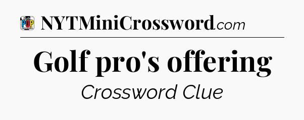 Golf pro's offering Crossword Clue