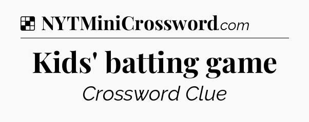 Solution: Kids' batting game - NYT Crossword