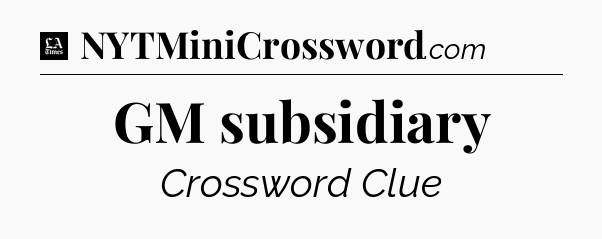 GM subsidiary - LA Times Crossword