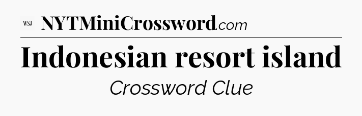 Indonesian resort island - WSJ Crossword