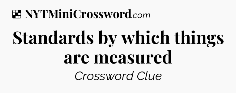 Solution: Standards by which things are measured - NYT Crossword