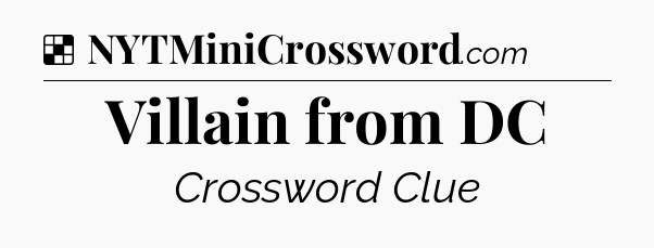 Solution: Villain from DC - NYT Crossword