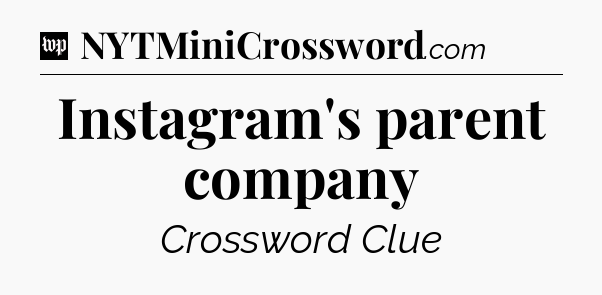 Instagram's parent company Crossword Clue