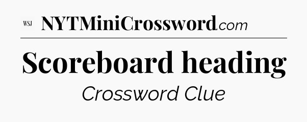 Scoreboard heading - WSJ Crossword
