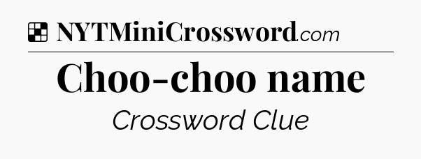 Solution: Choo-choo name - NYT Crossword