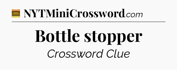 Bottle stopper - Eugene Sheffer Crossword