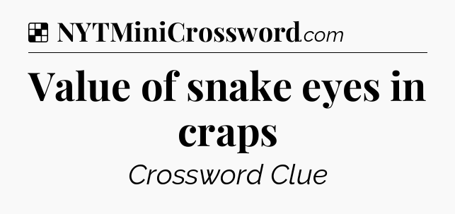 Solution: Value of snake eyes in craps - NYT Crossword