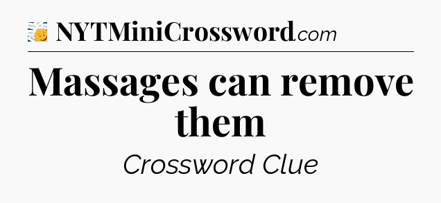 Massages can remove them - 7 Little Words