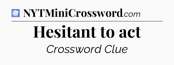 Hesitant to act Puzzle Page Crossword Clue