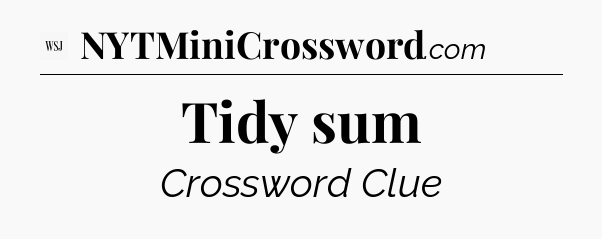 Tidy sum - WSJ Crossword