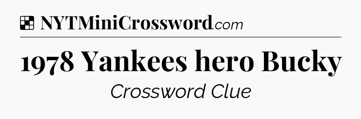 Solution: 1978 Yankees hero Bucky - NYT Crossword