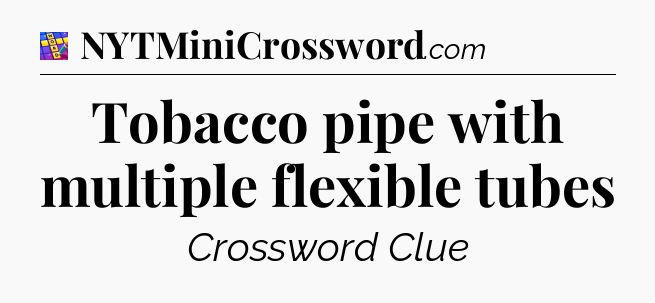 Tobacco pipe with multiple flexible tubes Codycross