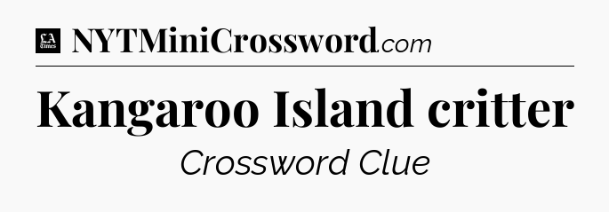 Kangaroo Island critter - LA Times Crossword