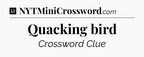 Quacking bird - LA Times Crossword