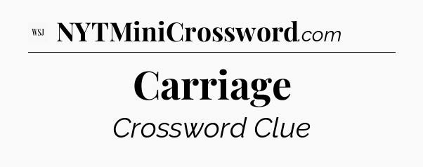 Carriage - WSJ Crossword