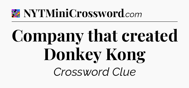 Company that created Donkey Kong Crossword Clue