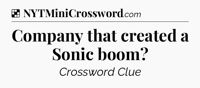 Solution: Company that created a Sonic boom - NYT Crossword