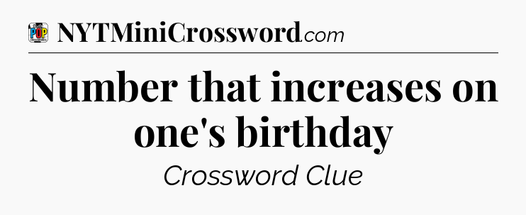 Number that increases on one's birthday Crossword Clue