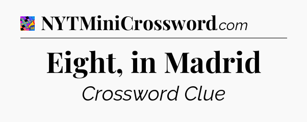 Eight, in Madrid Crossword Clue