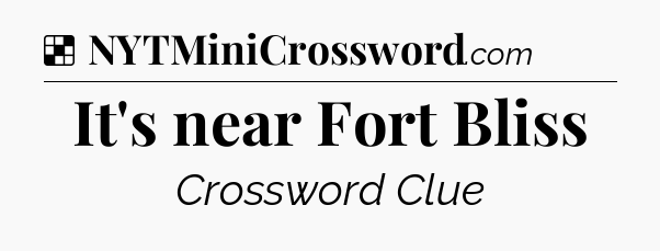 Solution: It's near Fort Bliss - NYT Crossword