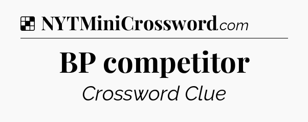 Solution: BP competitor - NYT Crossword
