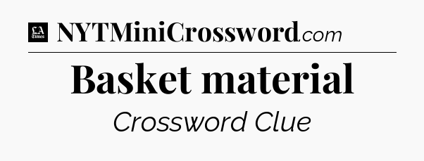 Basket material - LA Times Crossword