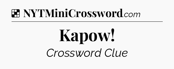 Solution: Kapow - NYT Crossword