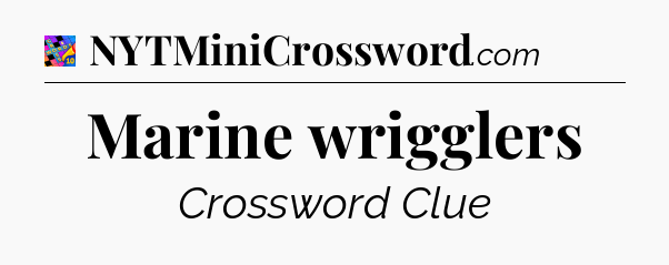 Marine wrigglers Crossword Clue