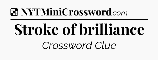 Solution: Stroke of brilliance - NYT Crossword