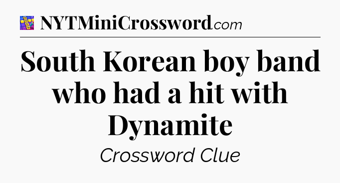 South Korean boy band who had a hit with Dynamite Codycross