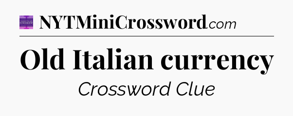 Old Italian currency - Thomas Joseph Crossword