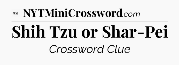 Shih Tzu or Shar-Pei - WSJ Crossword