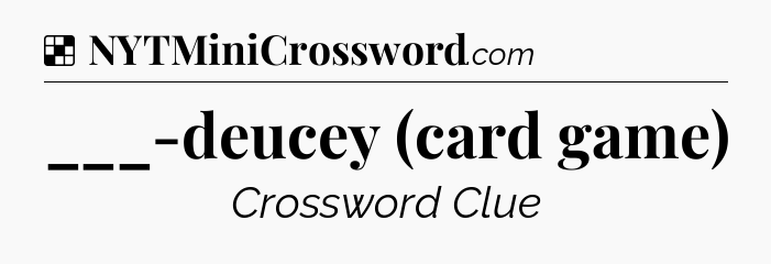 Solution: ___-deucey (card game) - NYT Crossword