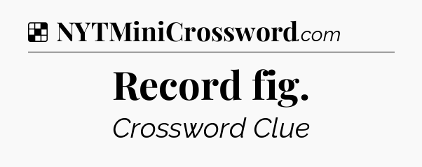 Solution: Record fig - NYT Crossword