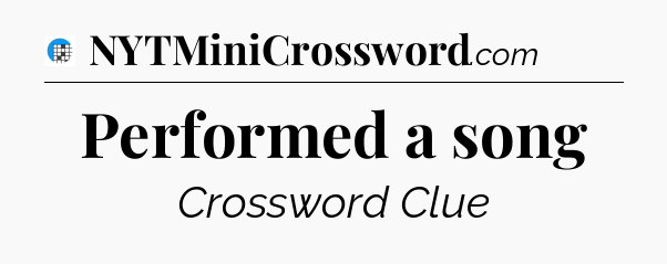 Performed a song Crossword Clue