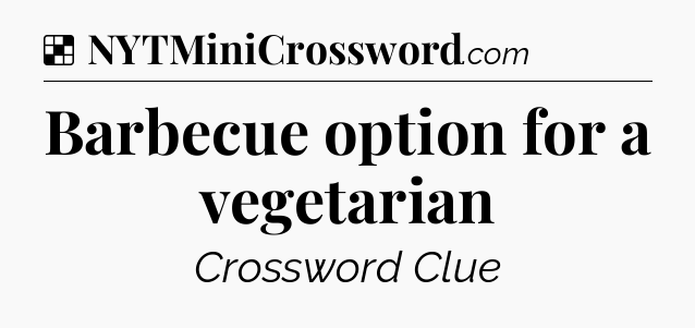Solution: Barbecue option for a vegetarian - NYT Crossword