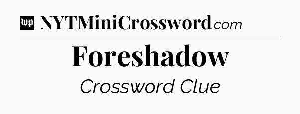 Foreshadow Crossword Clue