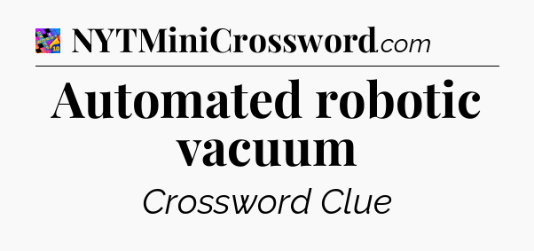 Automated robotic vacuum Crossword Clue