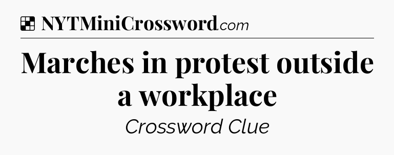 Solution: Marches in protest outside a workplace - NYT Crossword