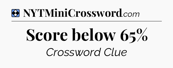 Solution: Score below 65% - NYT Mini Crossword
