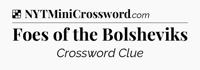 Solution: Foes of the Bolsheviks - NYT Crossword