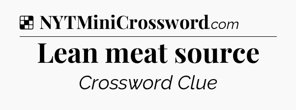 Solution: Lean meat source - NYT Crossword