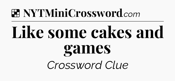 Solution: Like some cakes and games - NYT Crossword