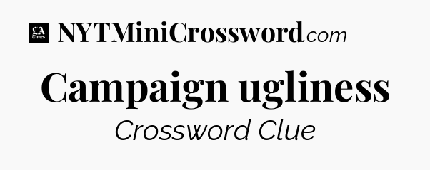 Campaign ugliness - LA Times Crossword