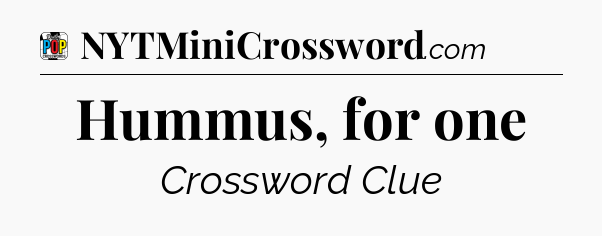 Hummus, for one Crossword Clue