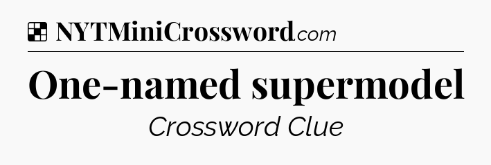 Solution: One-named supermodel - NYT Crossword