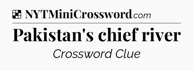 Solution: Pakistan's chief river - NYT Crossword