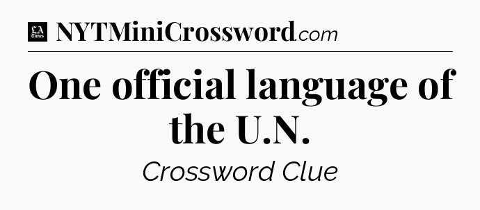One official language of the U.N - LA Times Crossword