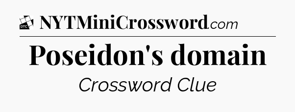 Poseidon's domain - Daily Themed Mini Crossword
