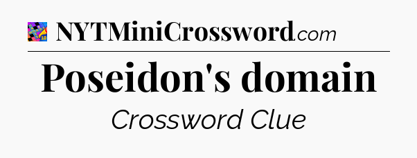 Poseidon's domain Crossword Clue